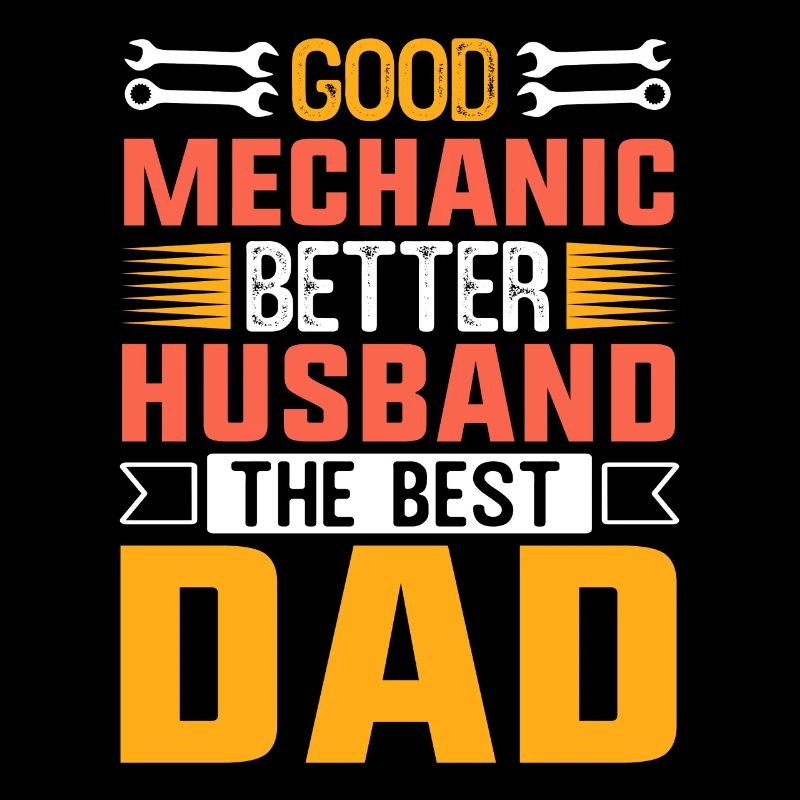Good Mechanic Better Husband The Best Dad