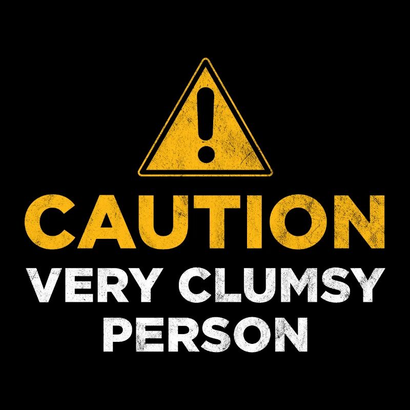 Caution Very Clumsy Person