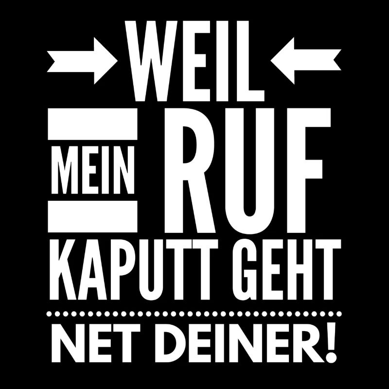 Weil mein Ruf kaputt geht, net deiner!