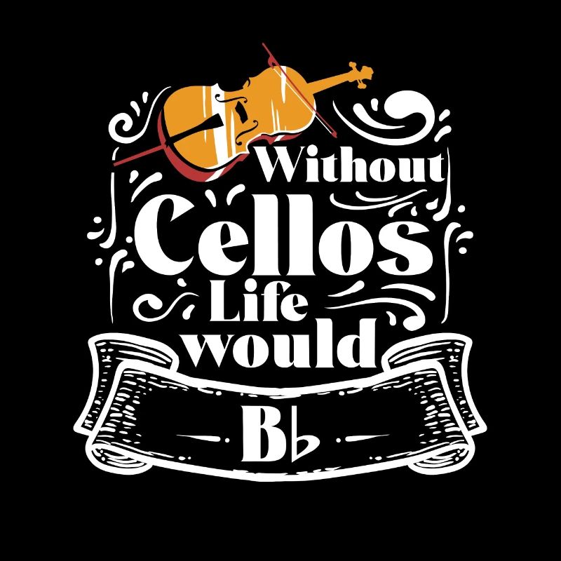 Without Cellos Life would B Flat Celli Cellisten