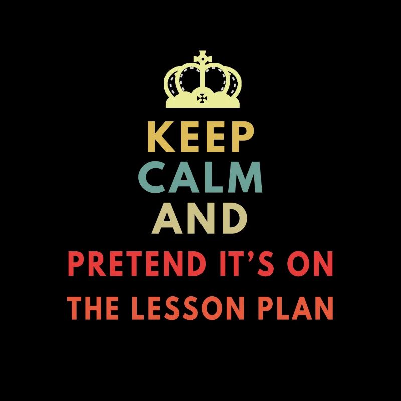 keep calm and pretend its on the lesson plan