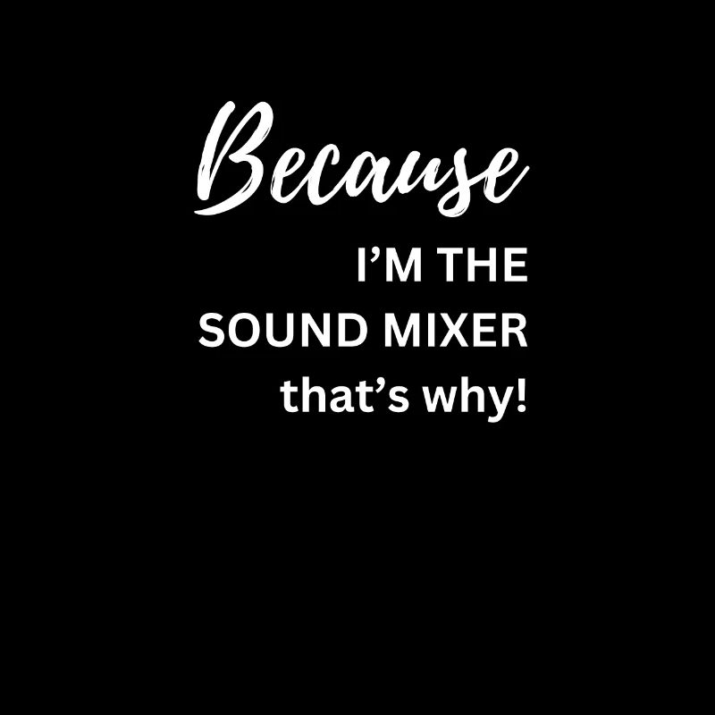because i m the sound mixer thats why