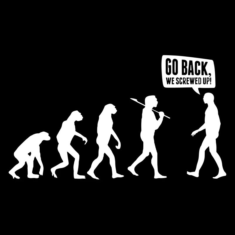 Go back we screwed up - Evolution Lustig Humor