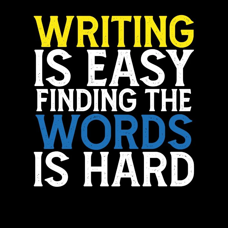 Writing Is Easy Finding the Words Is Hard