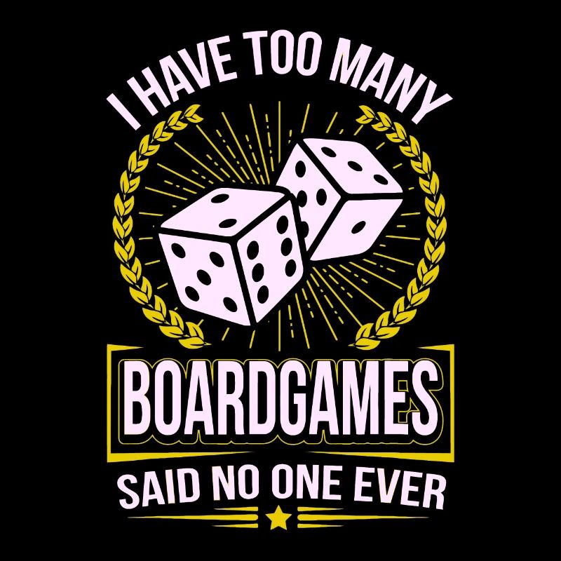 I Have Too Many Boardgames - Boardgames Gift