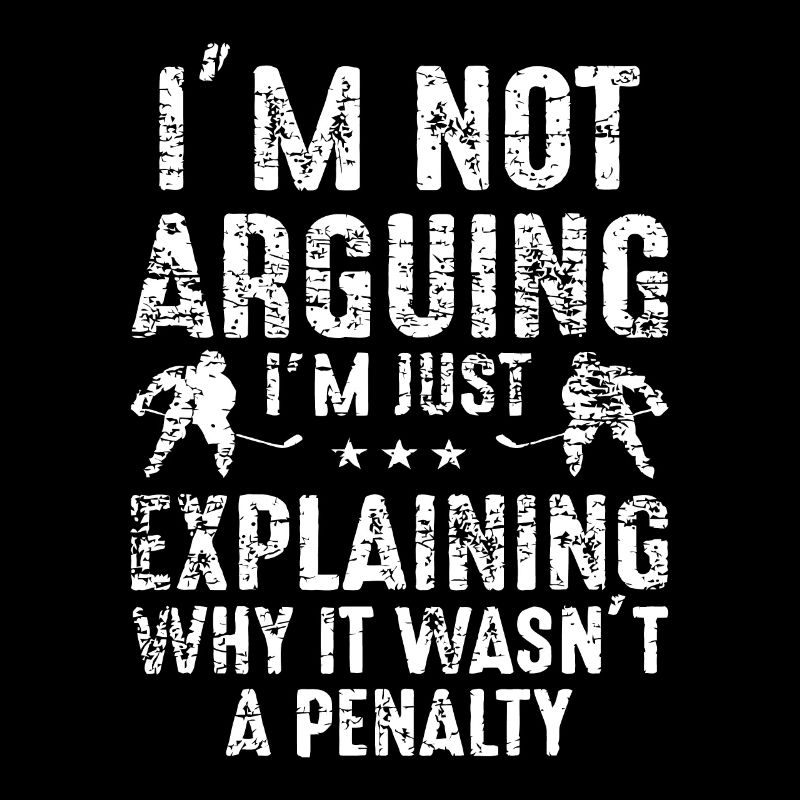 I'm Not Arguing Just Explaining Why Penalty Hockey