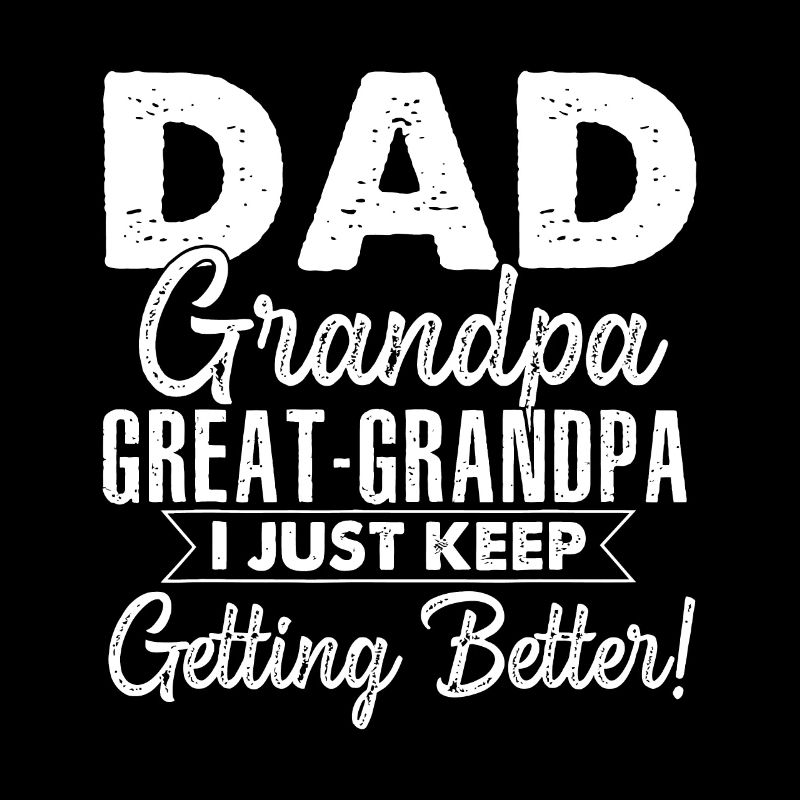 Ich werde einfach immer besser Papa Opa Great Grand