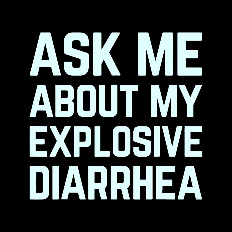 ask me about my explosive diarrhea funny poop humo