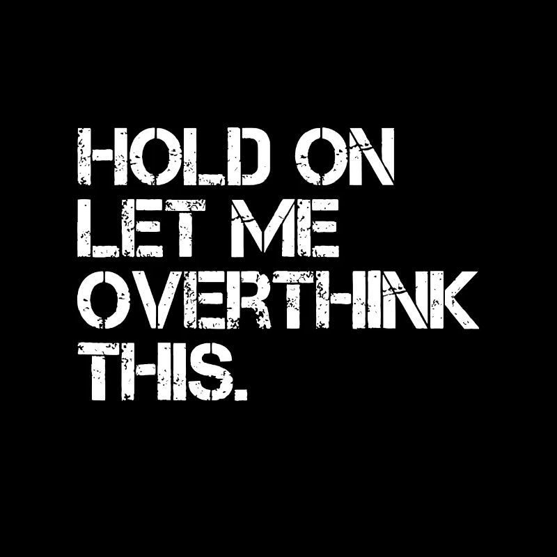 Funny Sarcastic Quote Hold On Let Me Overthink Thi