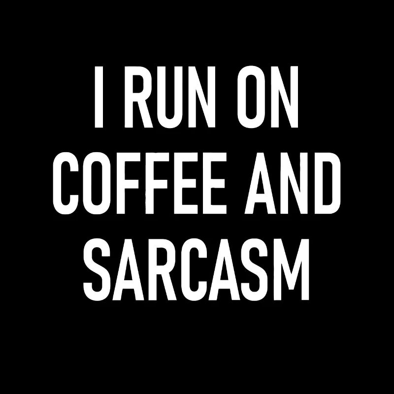 I Run On Coffee And Sarcasm, Funny, Jokes, Sarcast