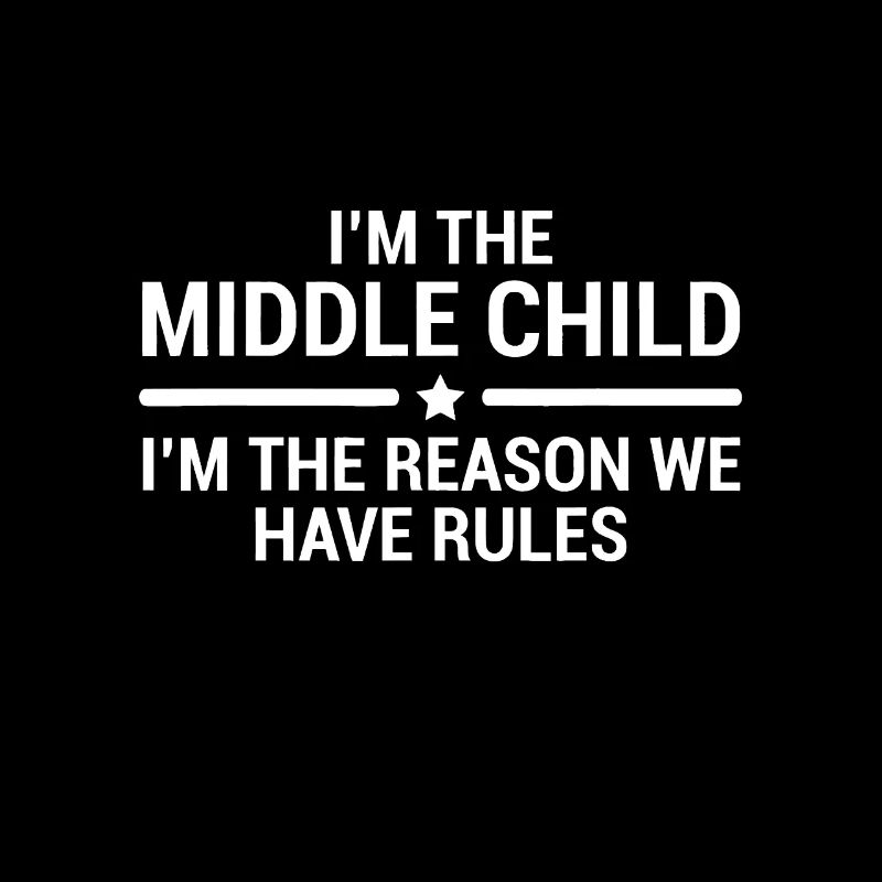 I'm The Middle Child Funny Sibling Quotes