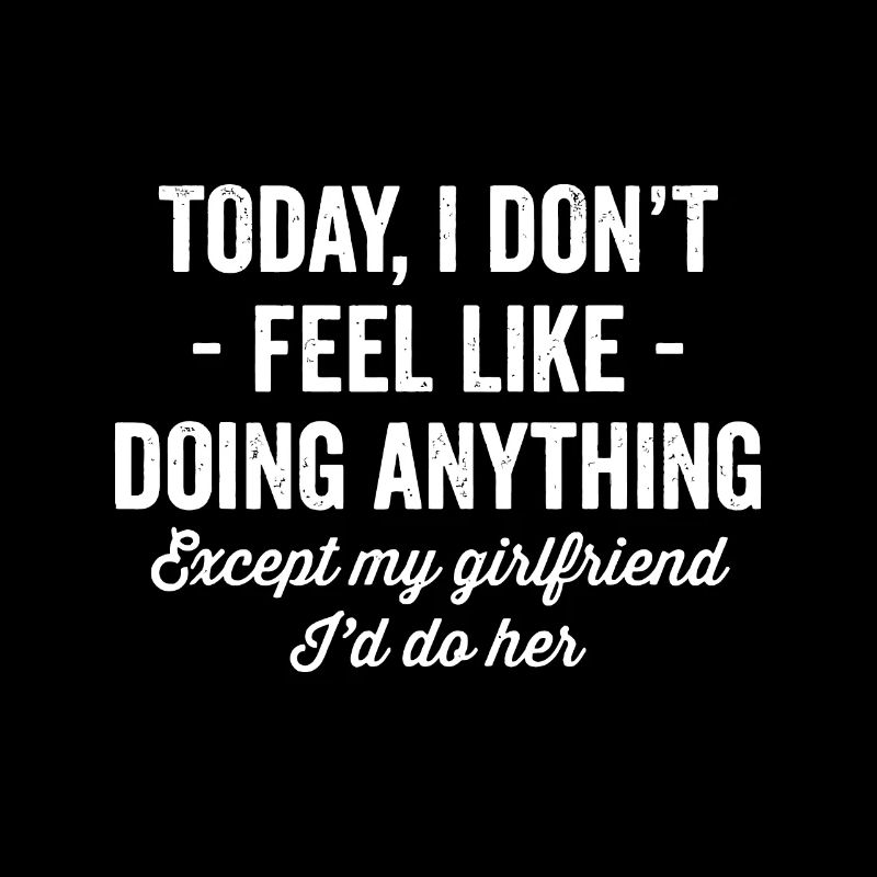 Today I Don't Feel Like Doing Anything Except My G