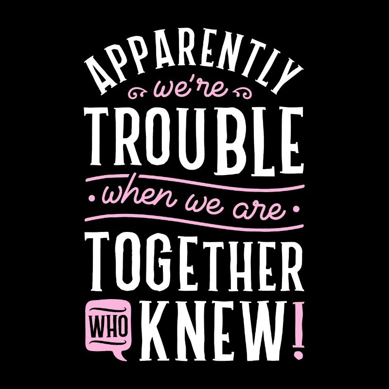 Apparently We're Trouble When We Are Together Scra