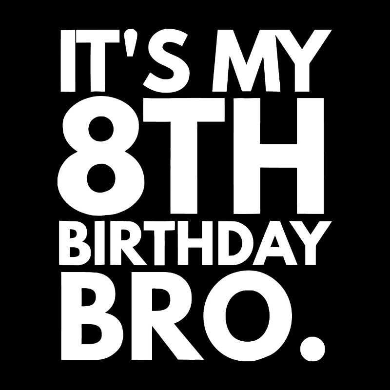 It's my 8th birthday bro Eighth B-day party for bo