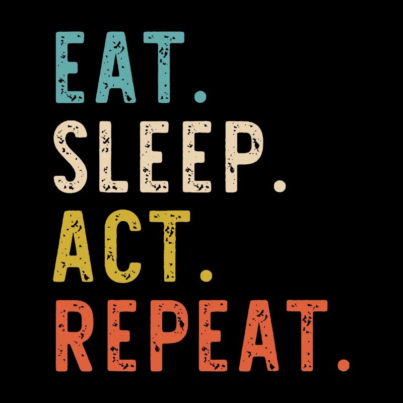 Eat Sleep Act Repeat Actor Actress Acting Vintagea