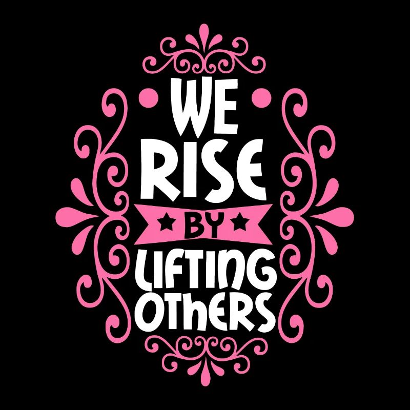 We Rise By Lifting Others