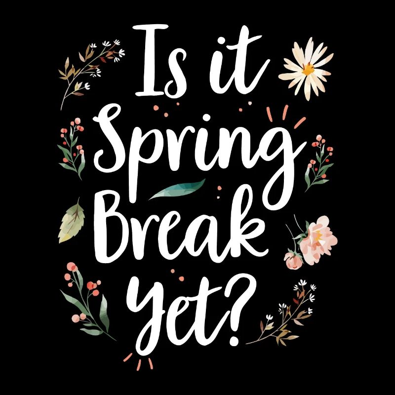 Is It Spring Break Yet Funny Spring Teacher