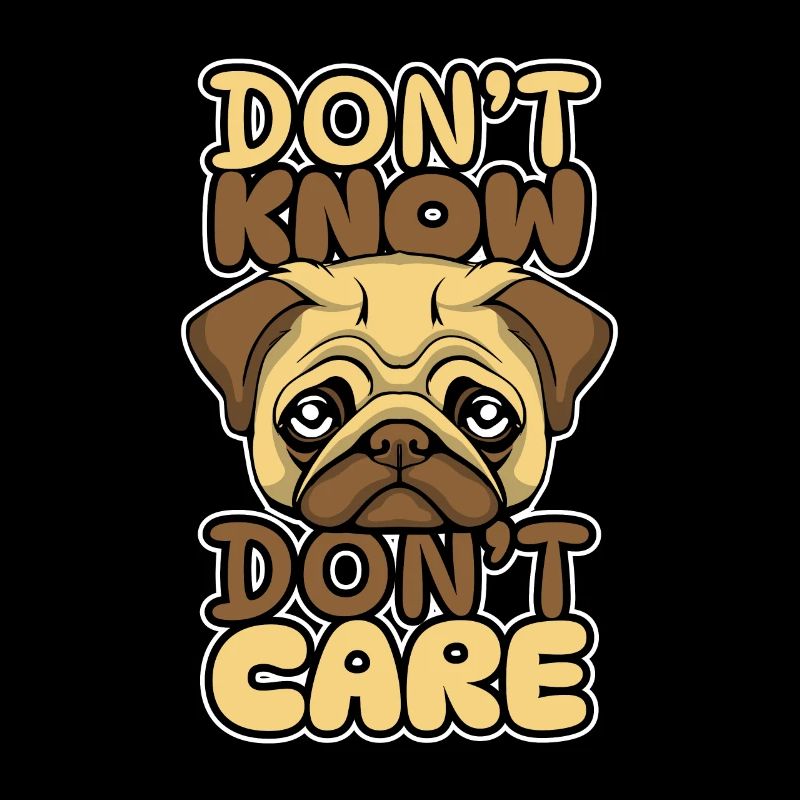 Pug Dog Funny Dont Know Don't Care
