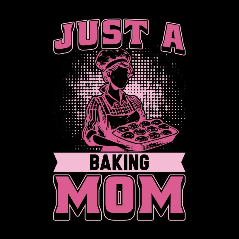 Baking Baker Bakery Mom Just A Baking Mom