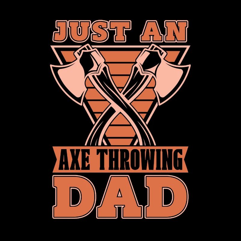 Axe Thrower Just An Axe Throwing Dad