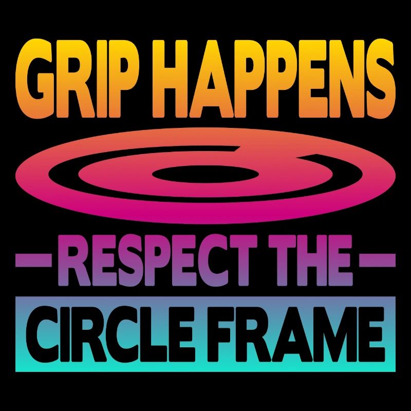 Grip Happens Respect The Circle Frame