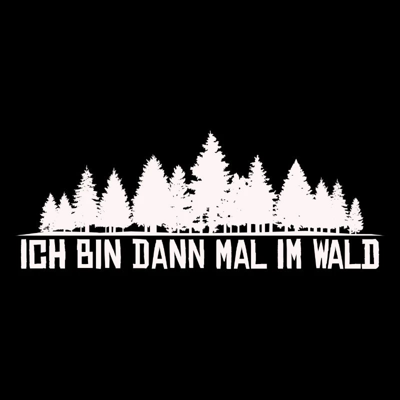 Ich bin dann mal im Wald Silhouette Spruch