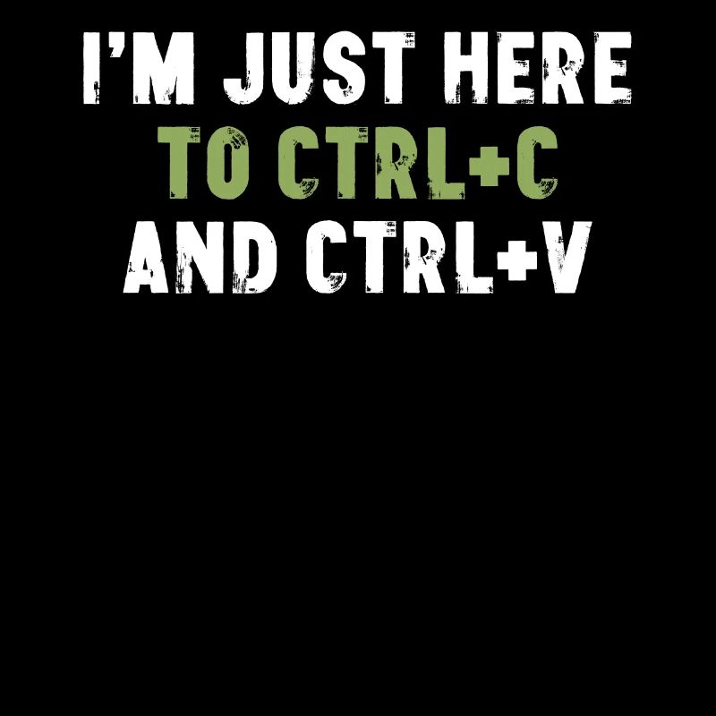 Je suis juste là pour Ctrl C et Ctrl V Bürospruch