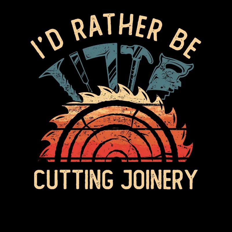 I'd Rather Be Cutting Joinery Artisan Carpenter