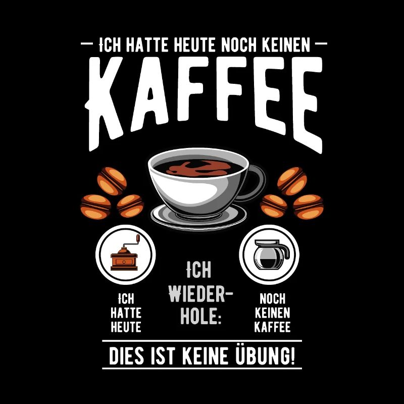 Ich hatte heute noch keinen Kaffee