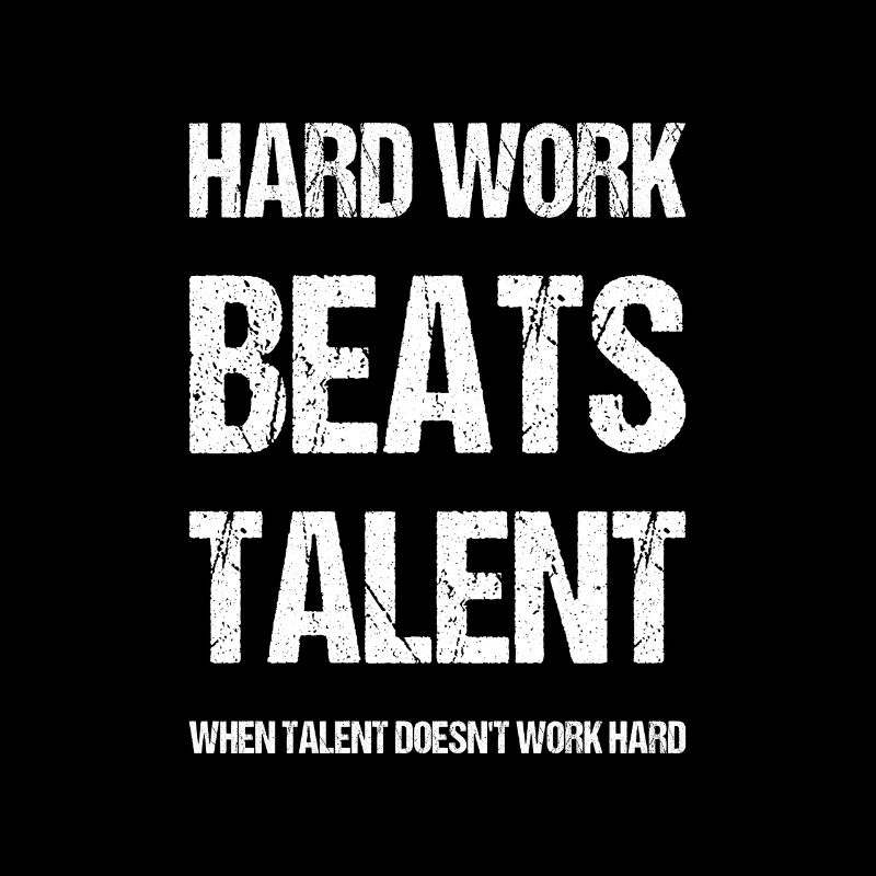 hard work beats talent when talent doesn't work ha