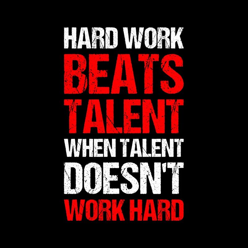 hard work beats talent when talent doesn't work ha