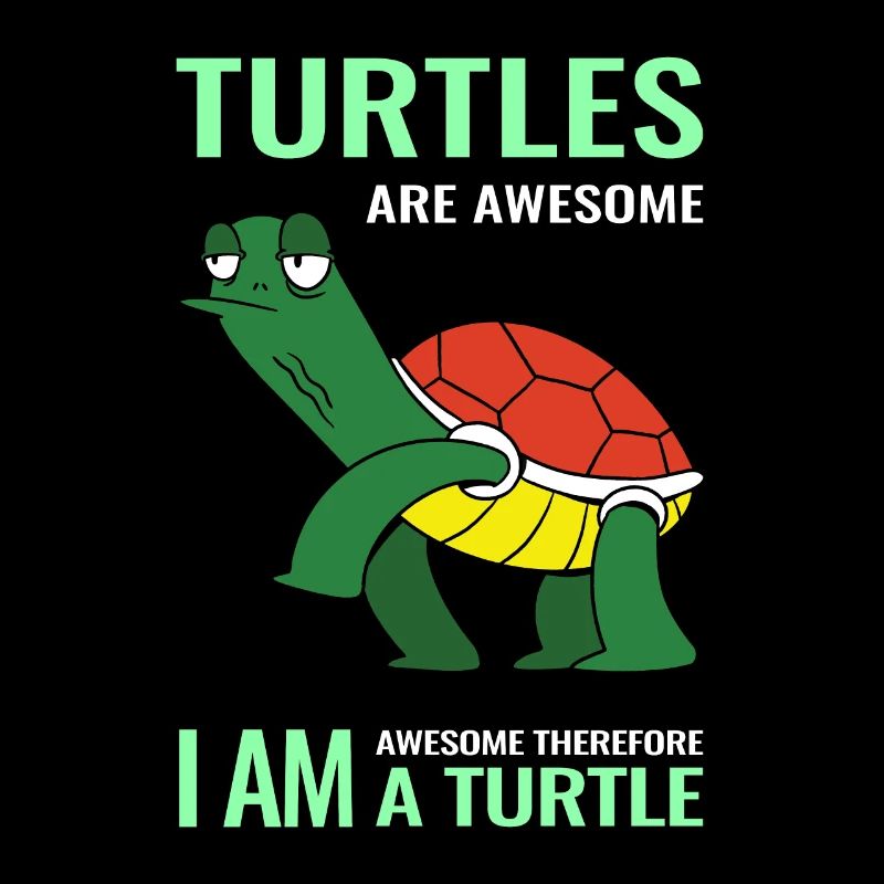 Turtles are awesome i am awesome therefore i am a