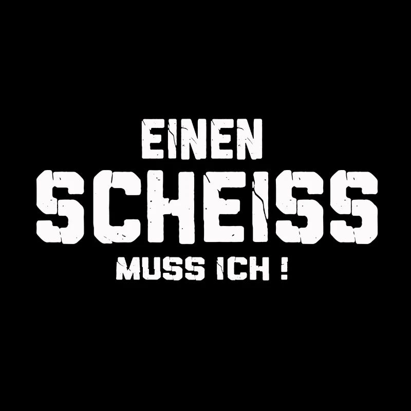 Einen Scheiss muss ich - weiss