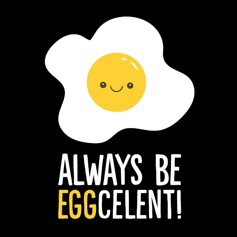 Always Be Eggcelent Breakfast Fried Egg