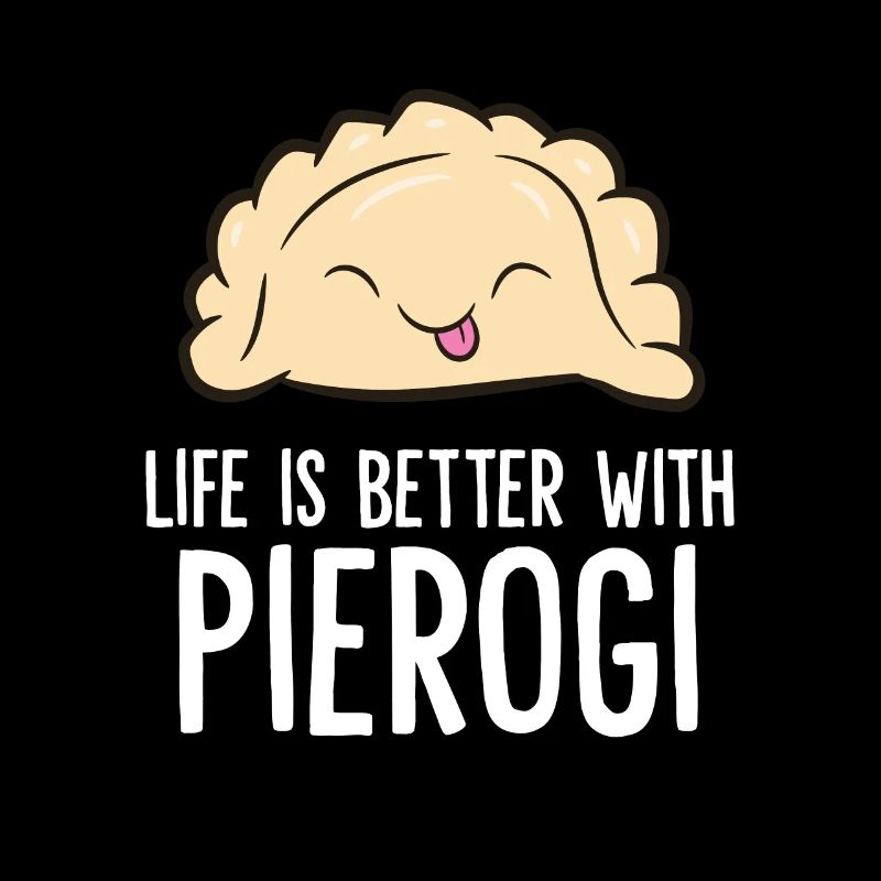Life Is Better With Pierogi Polish Dumpling
