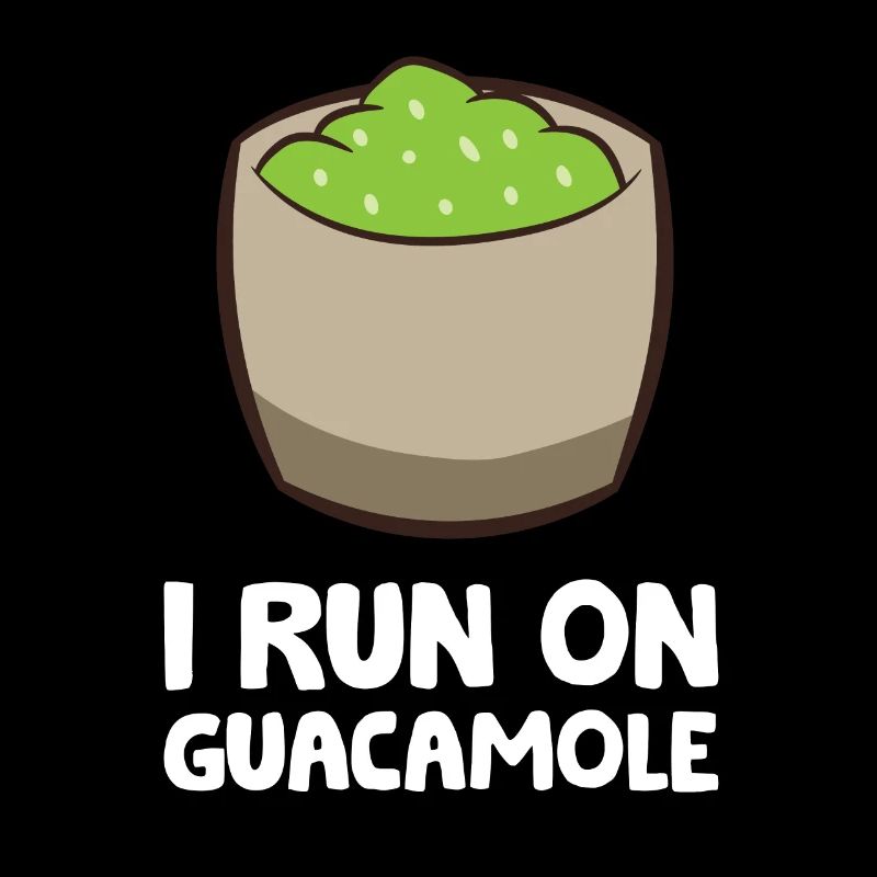 I Run On Guacamole Avocado Guacamole