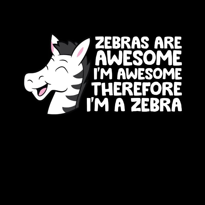 Zebras Are Awesome I'm Awesome Therefore I'm A