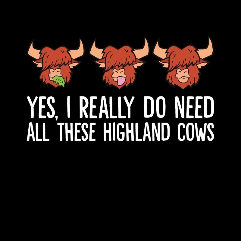 Yes I Really Do Need All These Highland Cows