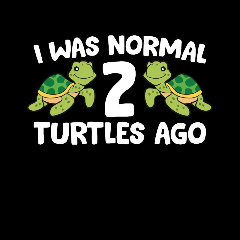 I Was Normal 2 Turtles Ago Funny Turtle Owner