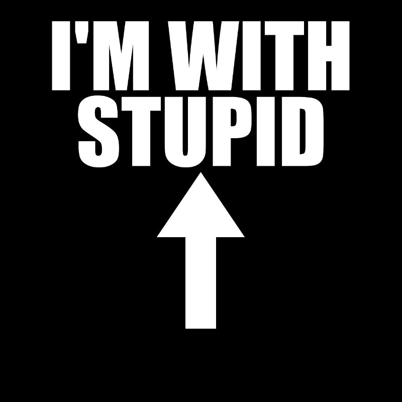 Im with stupid Pfeil hoch dumm lustige Sprüche