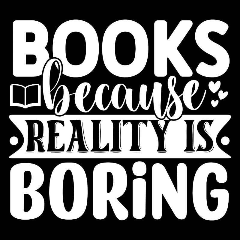 Books because reality is boring