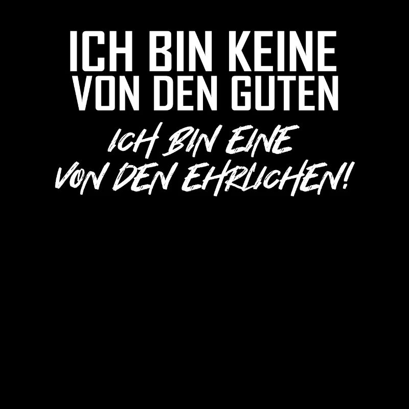 Ich bin keine von den Guten ich bin eine Ehrliche