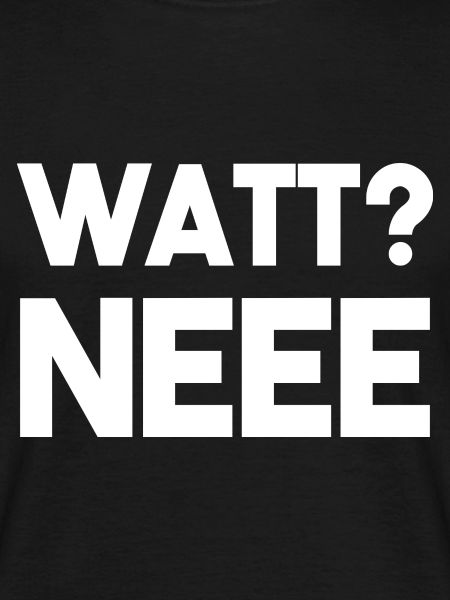 WATT NEEE?