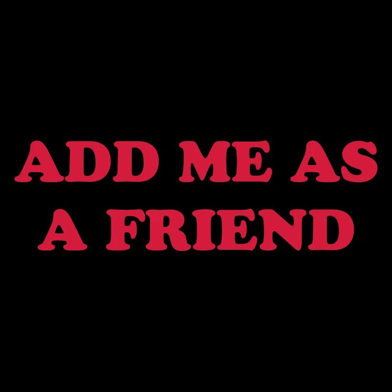 ADD ME AS A FRIEND