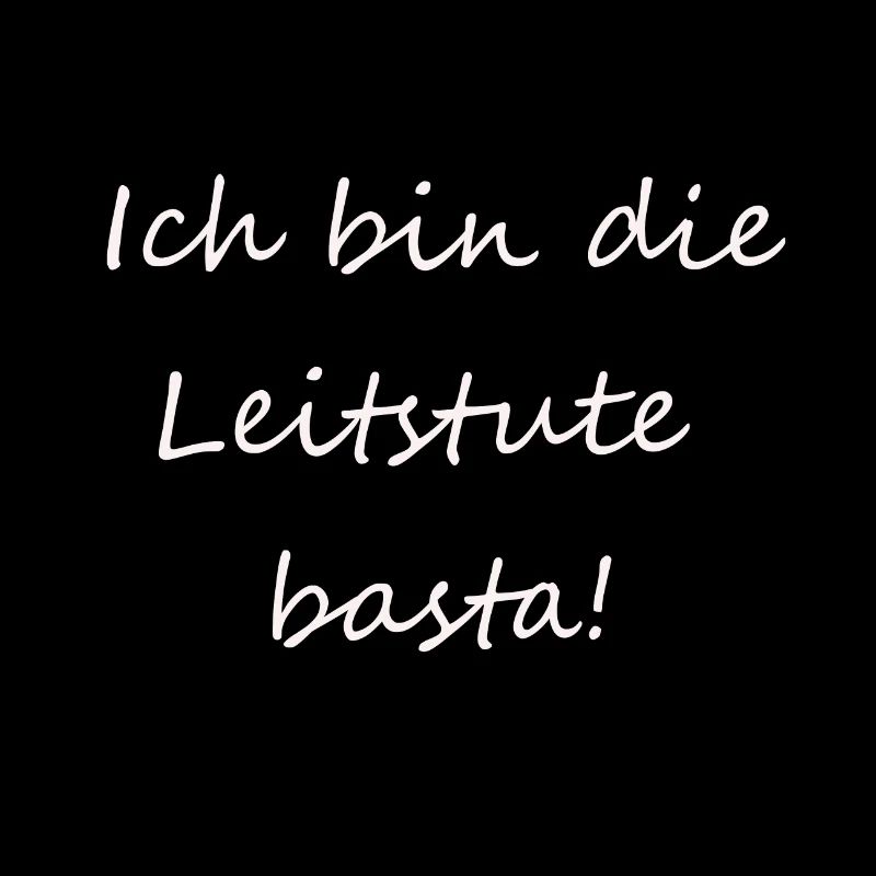 Ich bin die Leitstute basta!