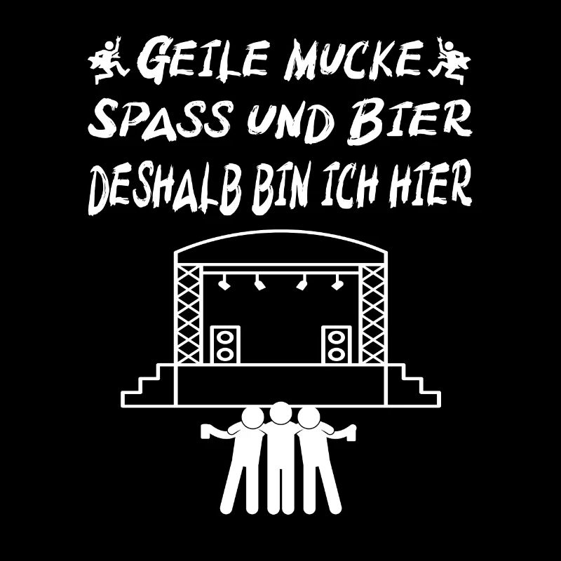 Geile Mucke Spass und Bier deshalb bin ich hier