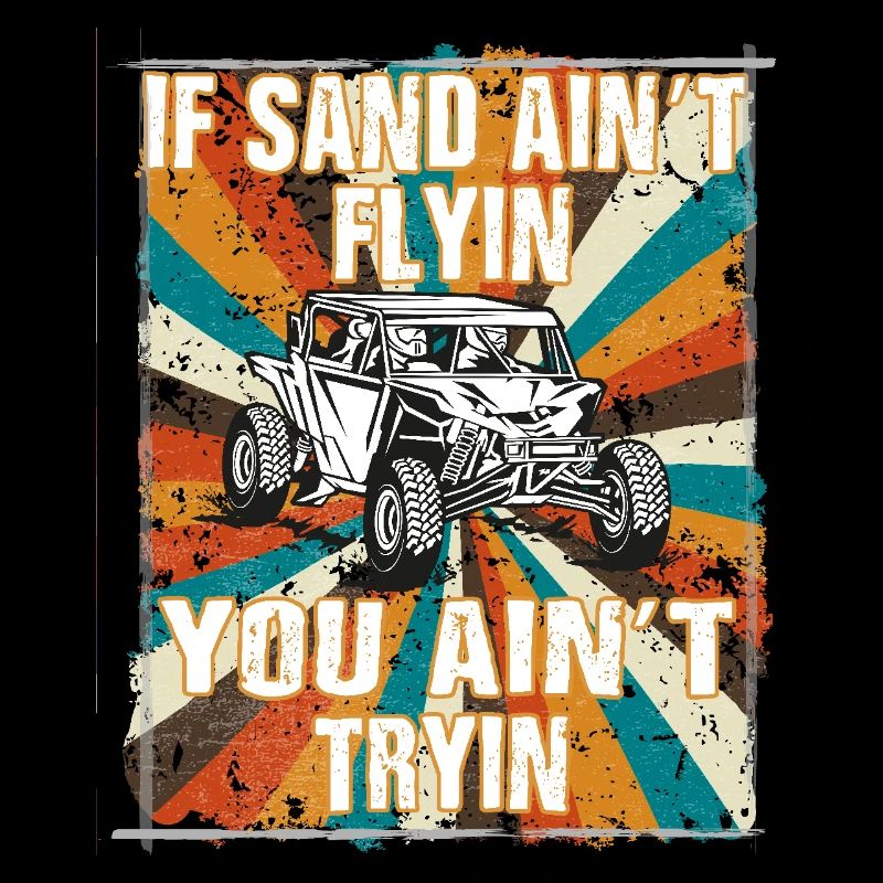 If Sand aint flyin you aint tryin - Dune Buggy
