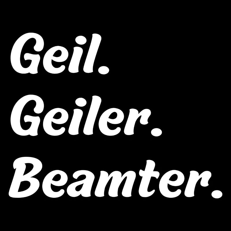 Geil. Geiler. Beamter