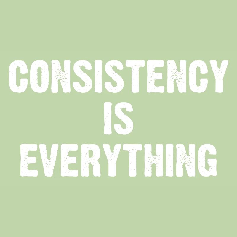 Consistency Is Everything