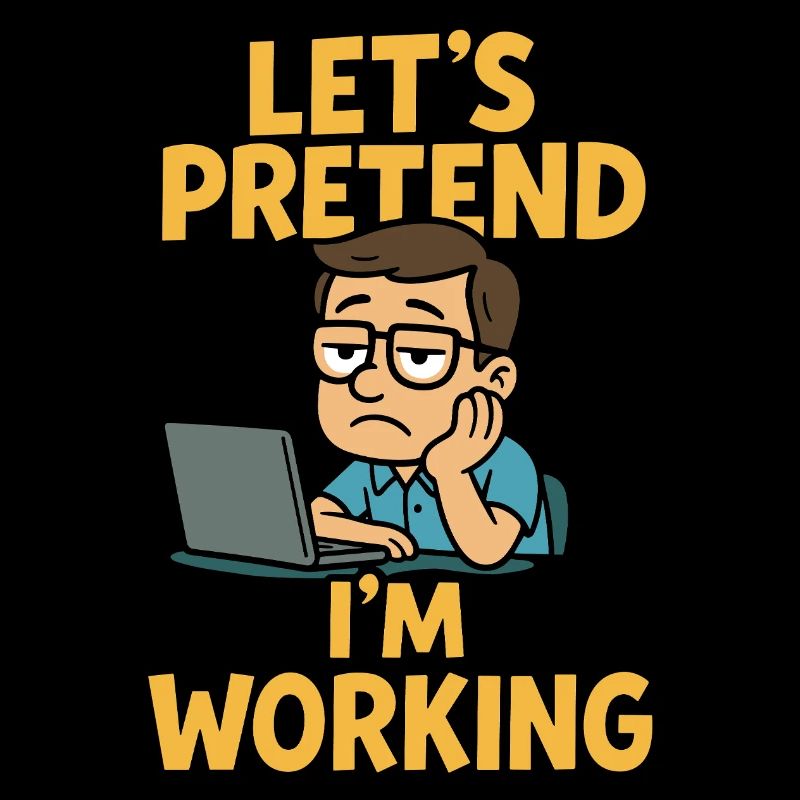 Let's Pretend I'm Working